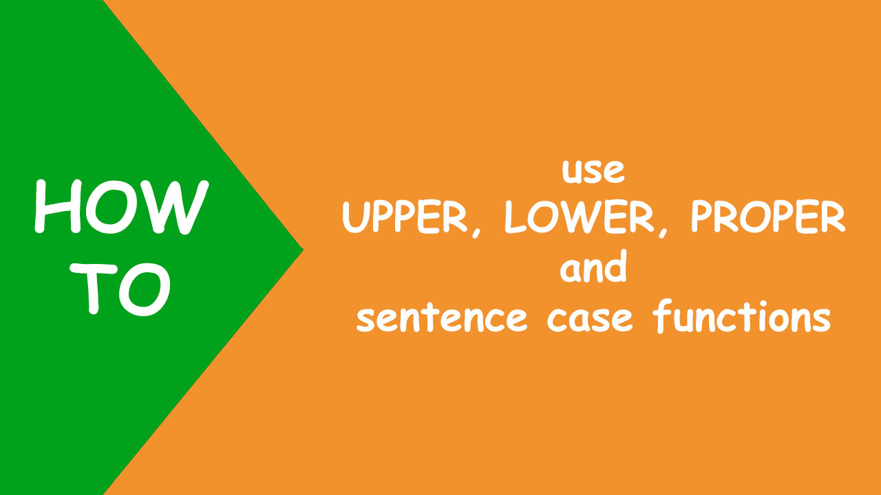 You are currently viewing Excel UPPER, LOWER, PROPER and sentence case functions